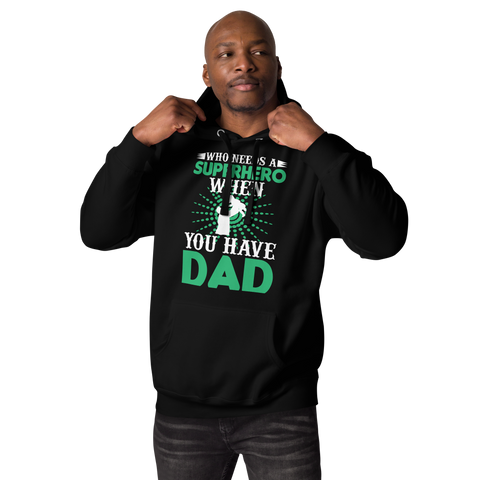 who Needs A Superhero When You Have Dad Unisex Hoodie