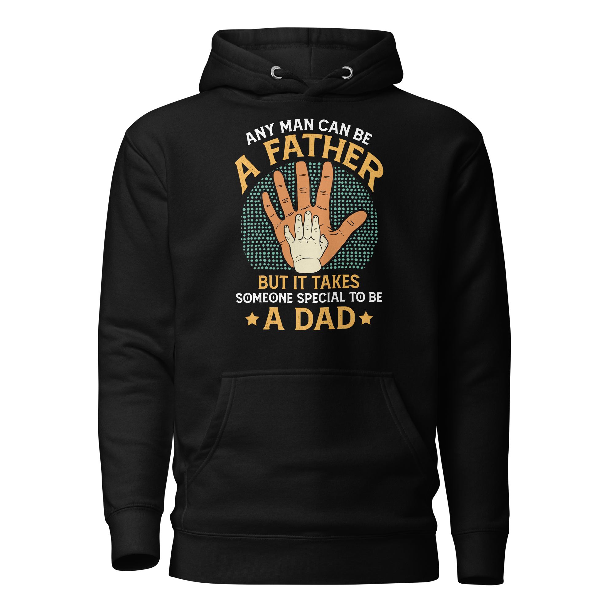 Any Man Can Be A Father But It Takes Someone Special To Be A Dad Unisex Hoodie