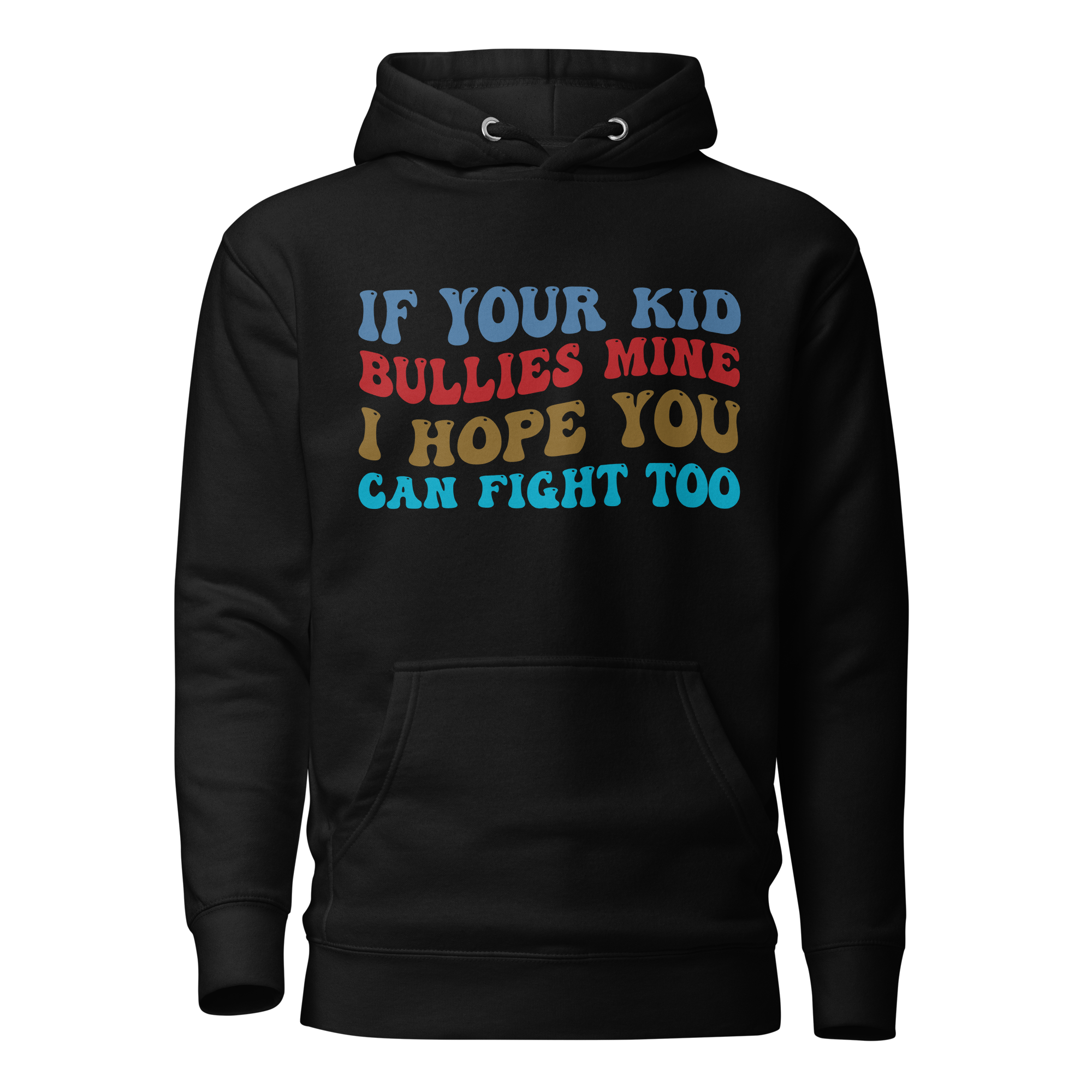 If Your Kid Bullies Mine I Hope You Can Fight Too Unisex Hoodie