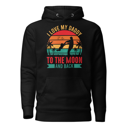 I Love My Daddy To The Moon And Back Unisex Hoodie