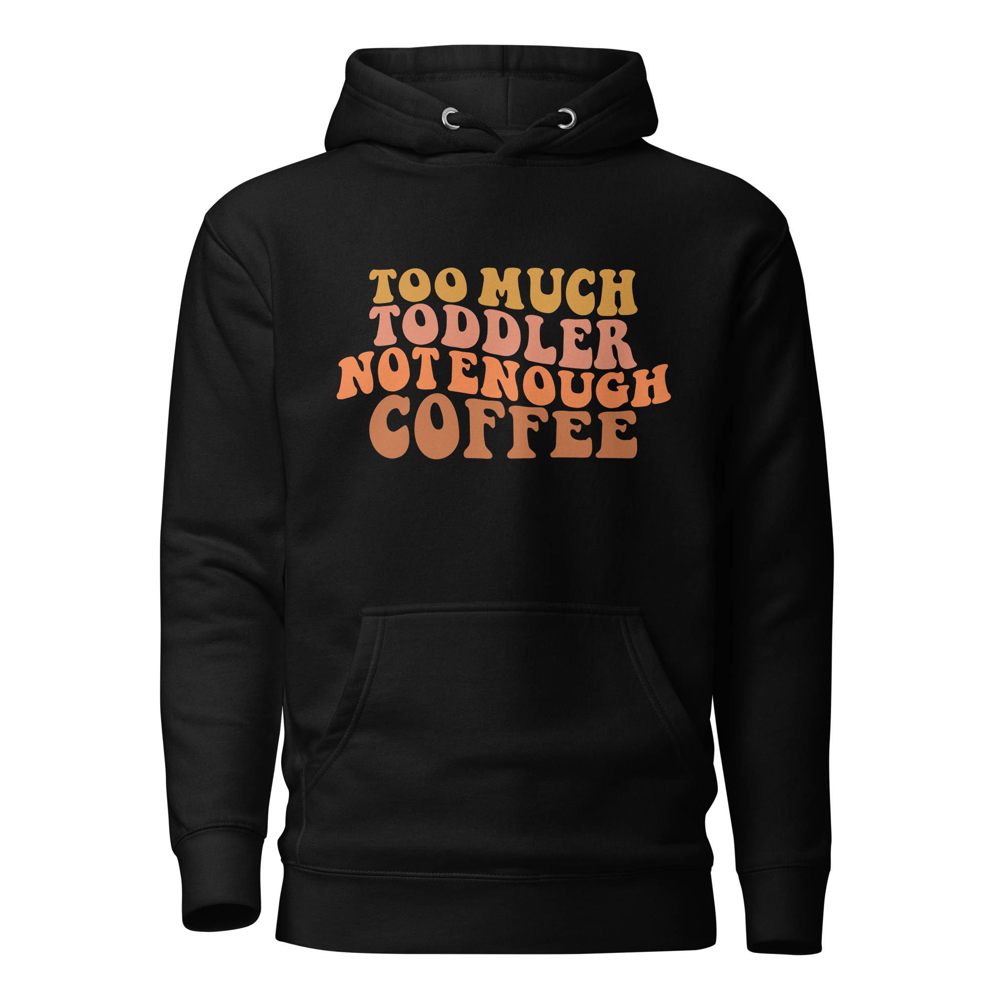 Too Much Toddler Not Enough Coffee Unisex Hoodie