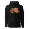 Too Much Toddler Not Enough Coffee Unisex Hoodie