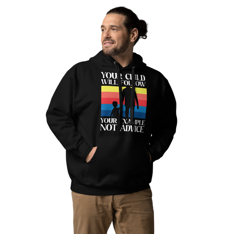 Your Child Will Follow Your Example Not Advice Unisex Hoodie