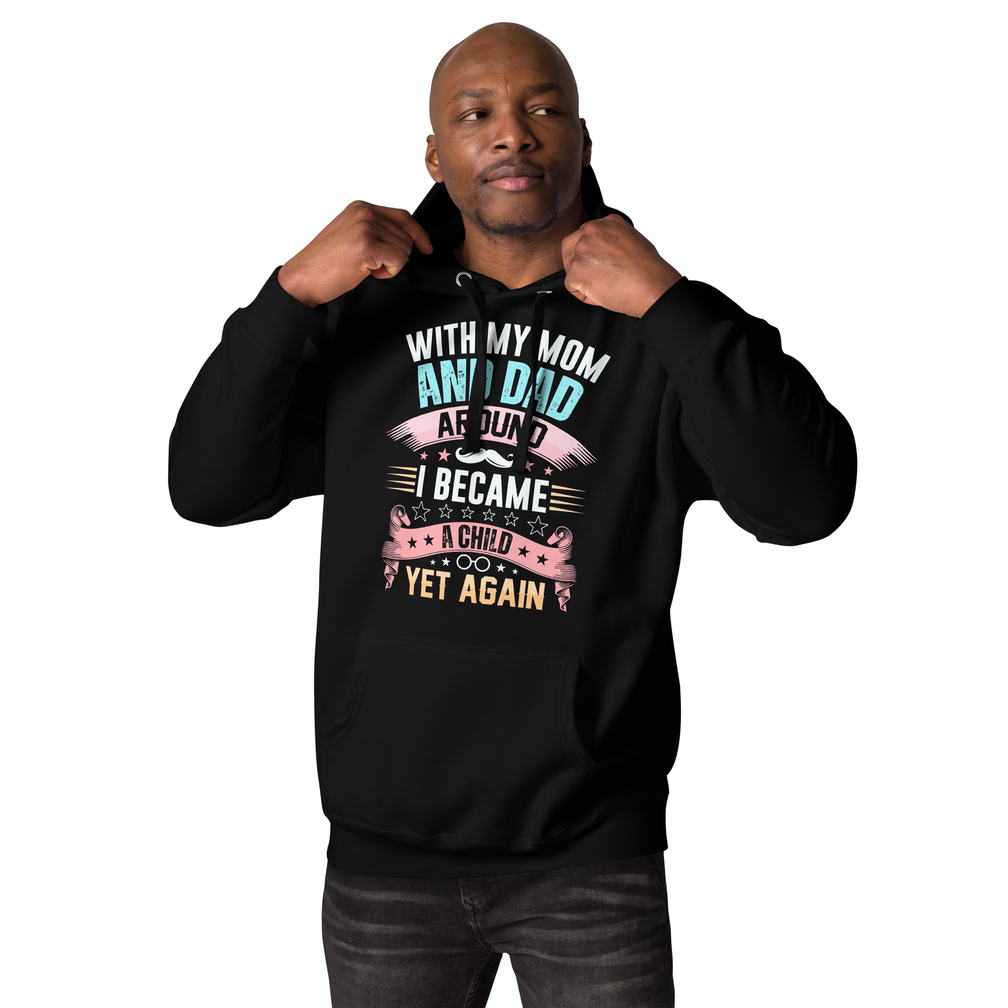 With My Mom And Dad Around I Became A Child Yet Again Unisex Hoodie