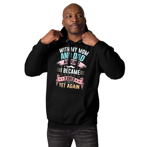 With My Mom And Dad Around I Became A Child Yet Again Unisex Hoodie