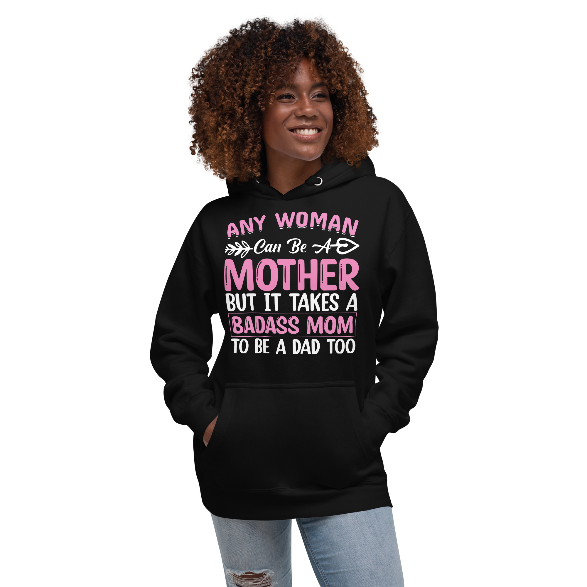 Any Woman Can Be A Mother But It Takes A Badass Mom To Be A Dad Too Unisex Hoodie