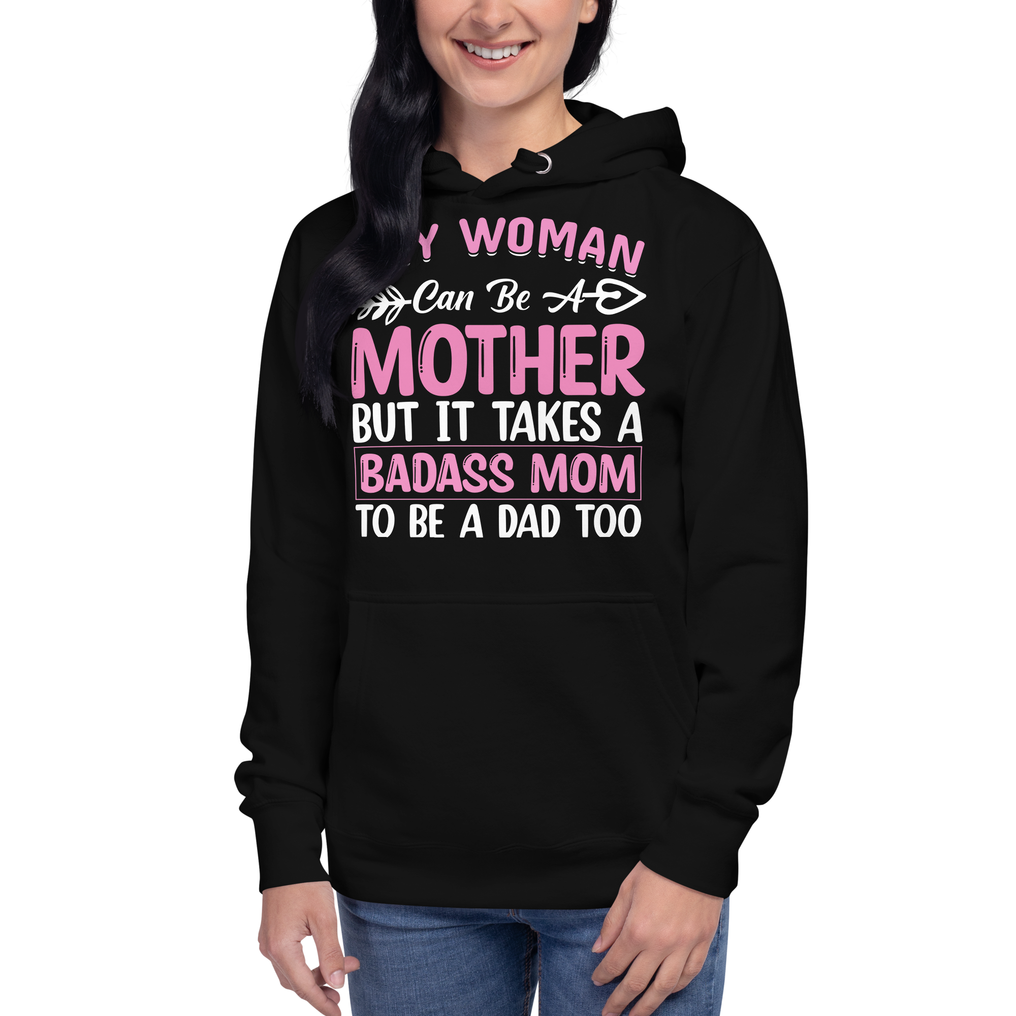 Any Woman Can Be A Mother But It Takes A Badass Mom To Be A Dad Too Unisex Hoodie