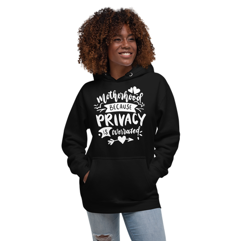 Motherhood Because Privacy Is Overrated Unisex Hoodie