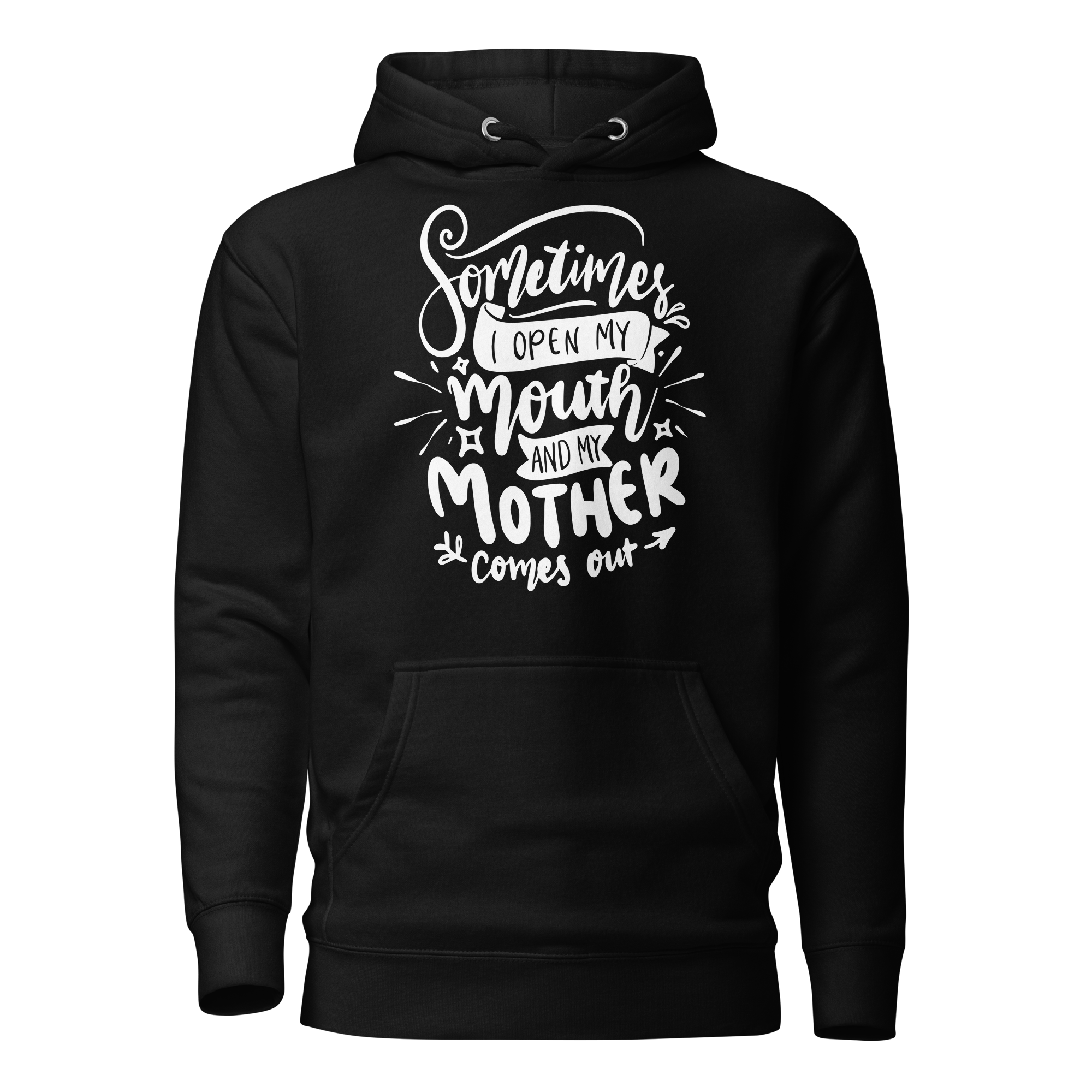 Sometimes I Open My Mouth And My Mother Comes Out Unisex Hoodie