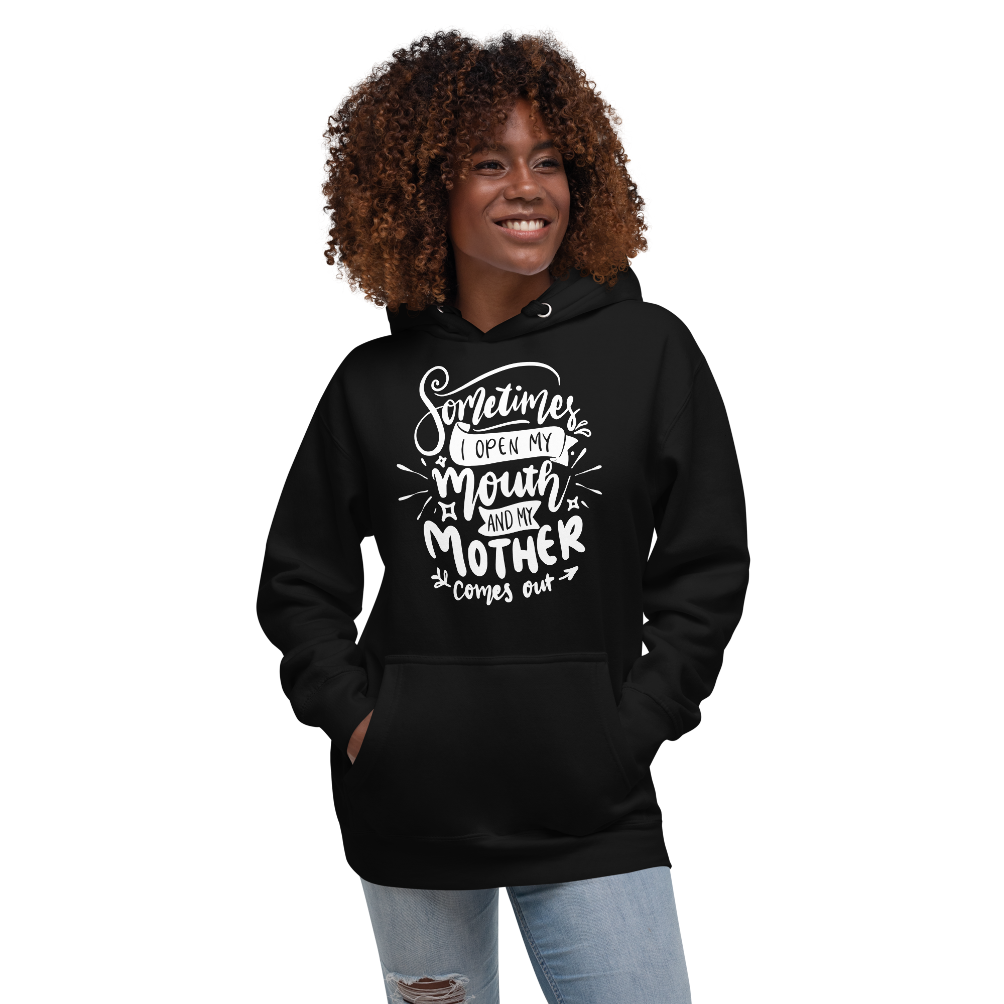 Sometimes I Open My Mouth And My Mother Comes Out Unisex Hoodie