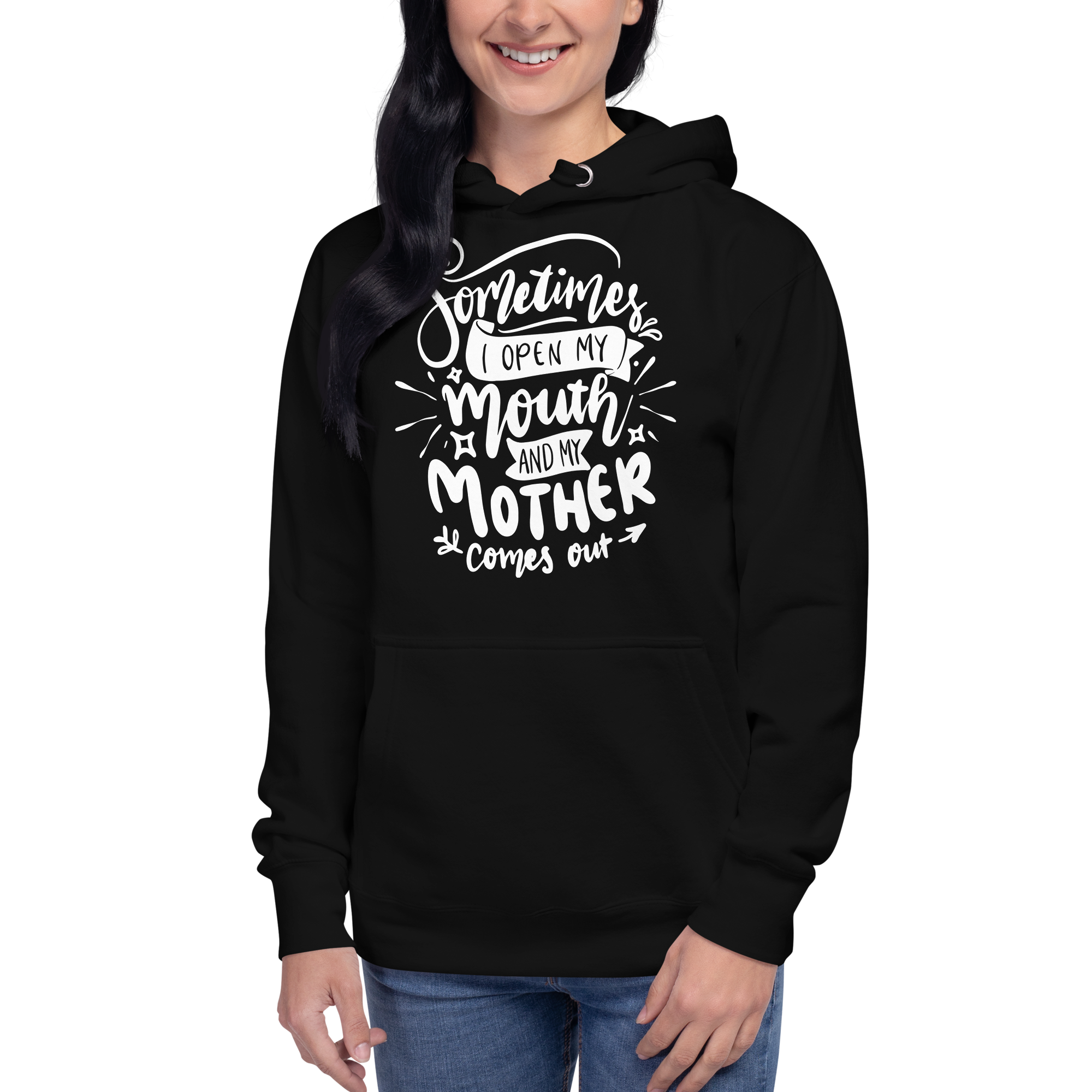 Sometimes I Open My Mouth And My Mother Comes Out Unisex Hoodie