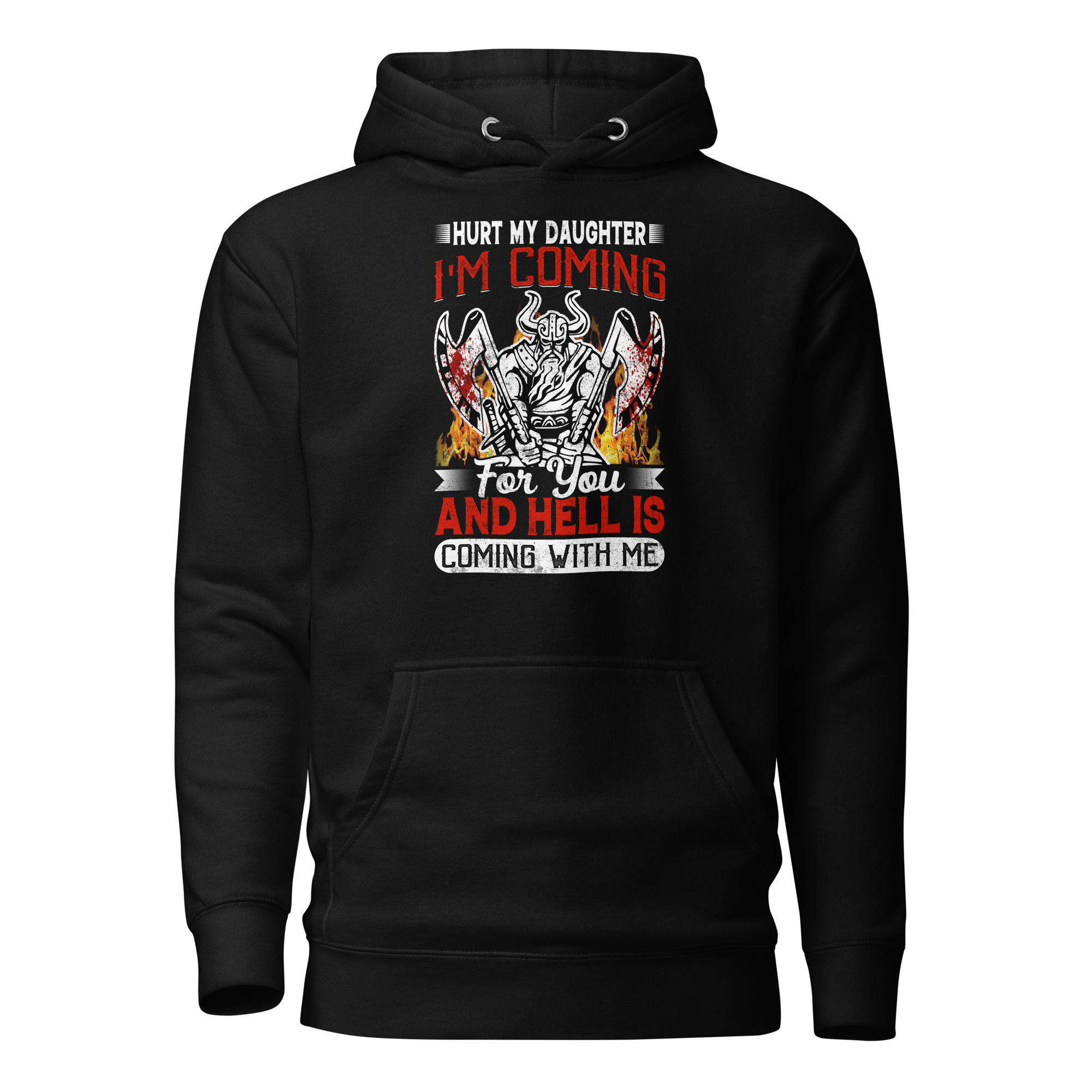 Hurt My Daughter I'm Coming For You And Hell Is Coming With Me Unisex Hoodie