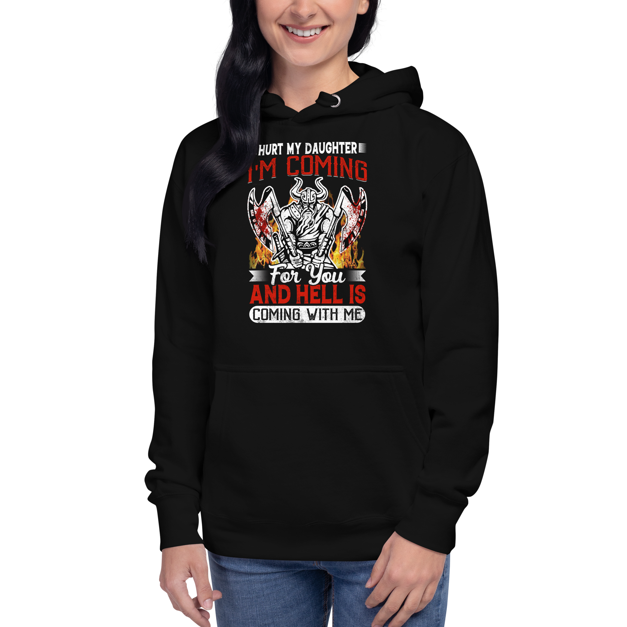 Hurt My Daughter I'm Coming For You And Hell Is Coming With Me Unisex Hoodie