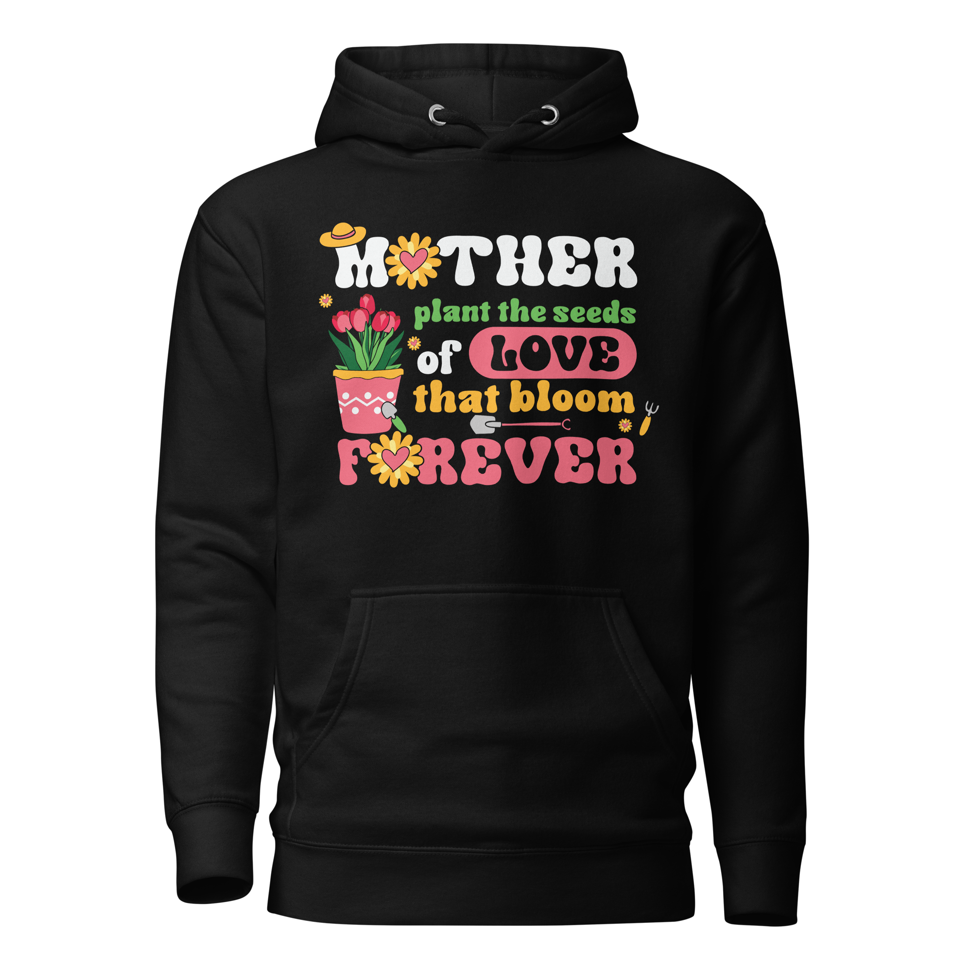 Mother Plant The Seeds Of Love That Bloom Forever Unisex Hoodie