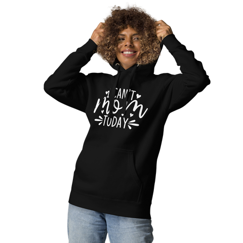 I Can't Mom Today Unisex Hoodie