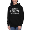 I Can't Mom Today Unisex Hoodie