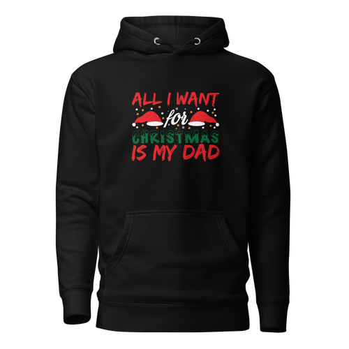 All I Want For Christmas Is My Dad Unisex Hoodie