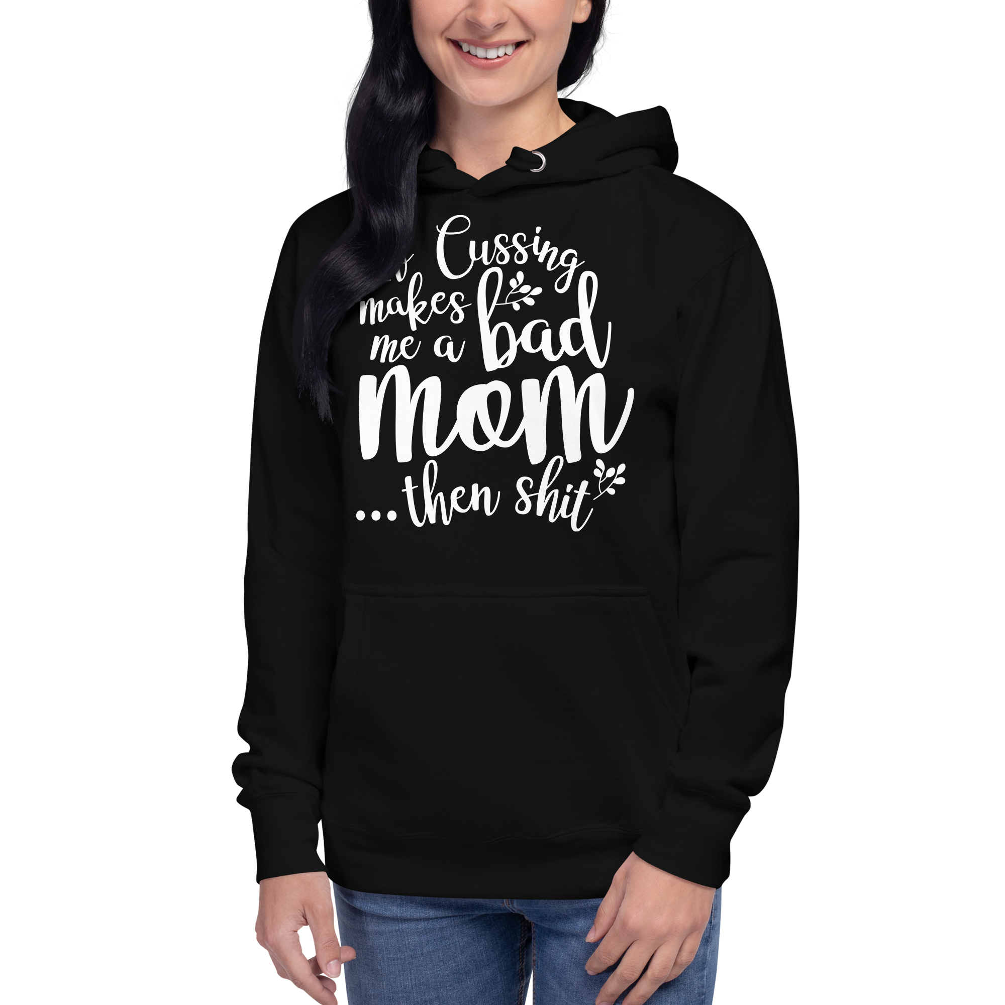 If Cussing Makes Me A Bad Mom... Then Shit  Unisex Hoodie