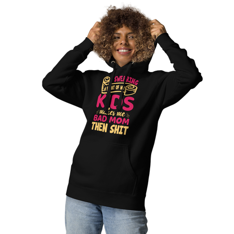 If Swearing In Front Of My Kids Makes Me Bad Mom, Then Shit Unisex Hoodie