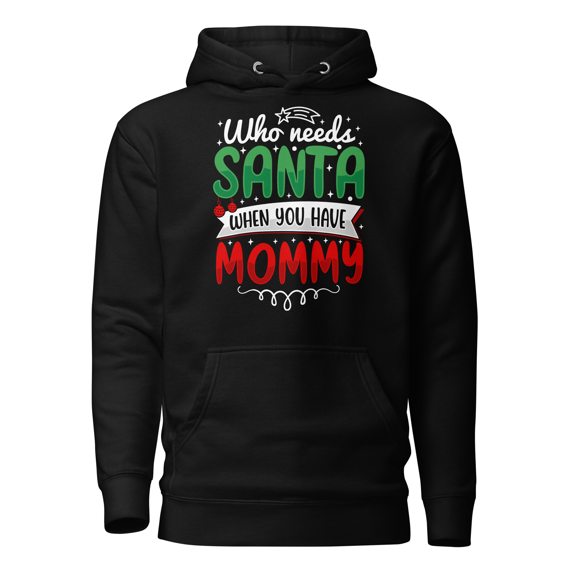 Who Needs Santa When You Have Mommy Unisex Hoodie