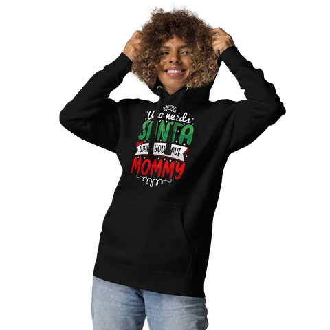 Who Needs Santa When You Have Mommy Unisex Hoodie