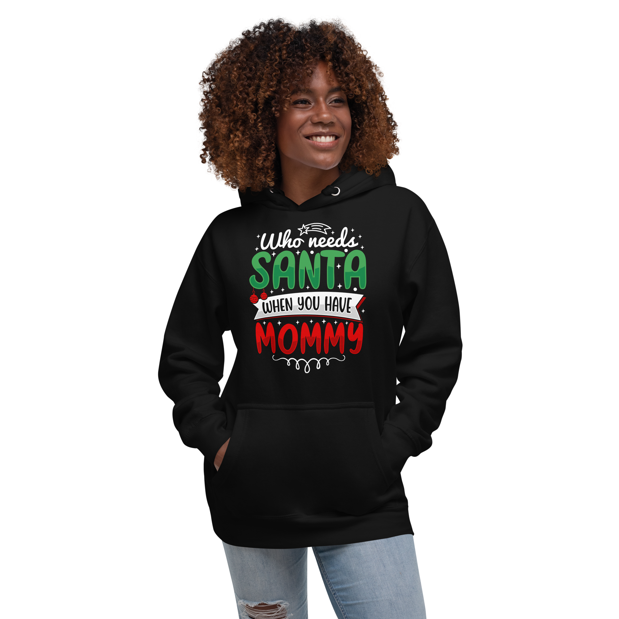 Who Needs Santa When You Have Mommy Unisex Hoodie