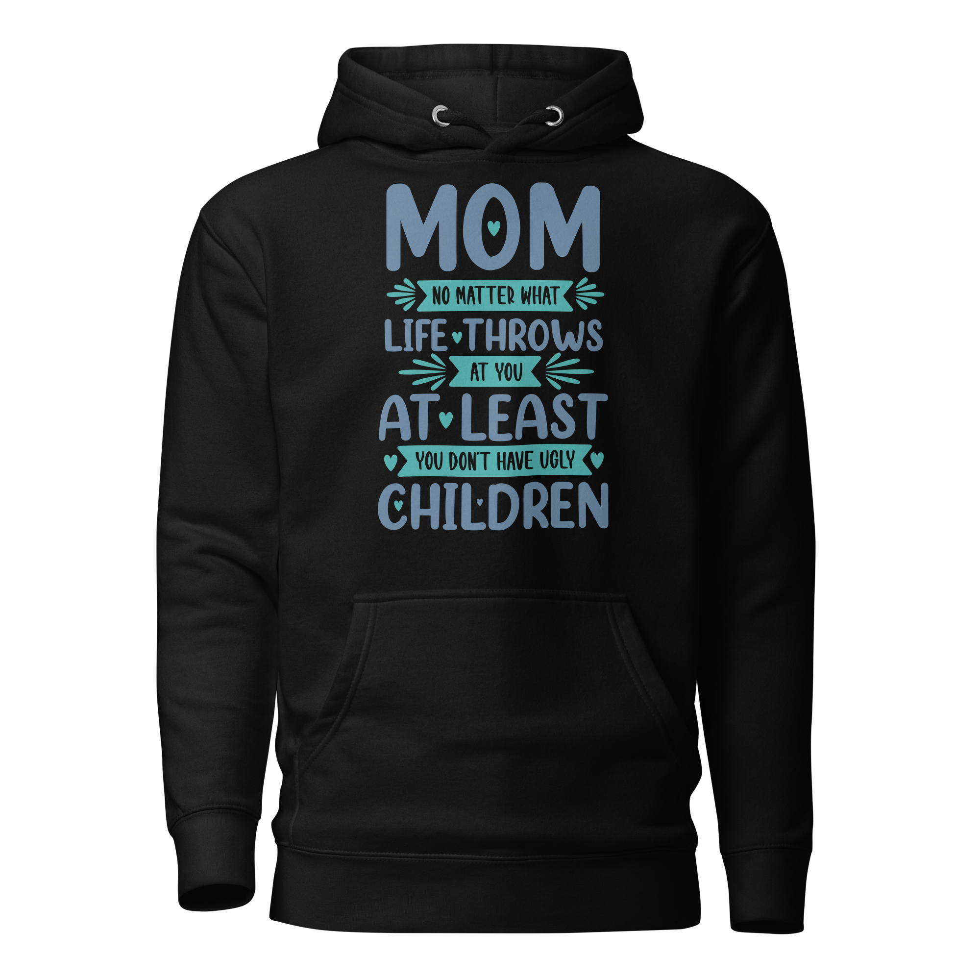 No Matter What Life Throws At You, At Least You Don't Have Ugly Children Unisex Hoodie