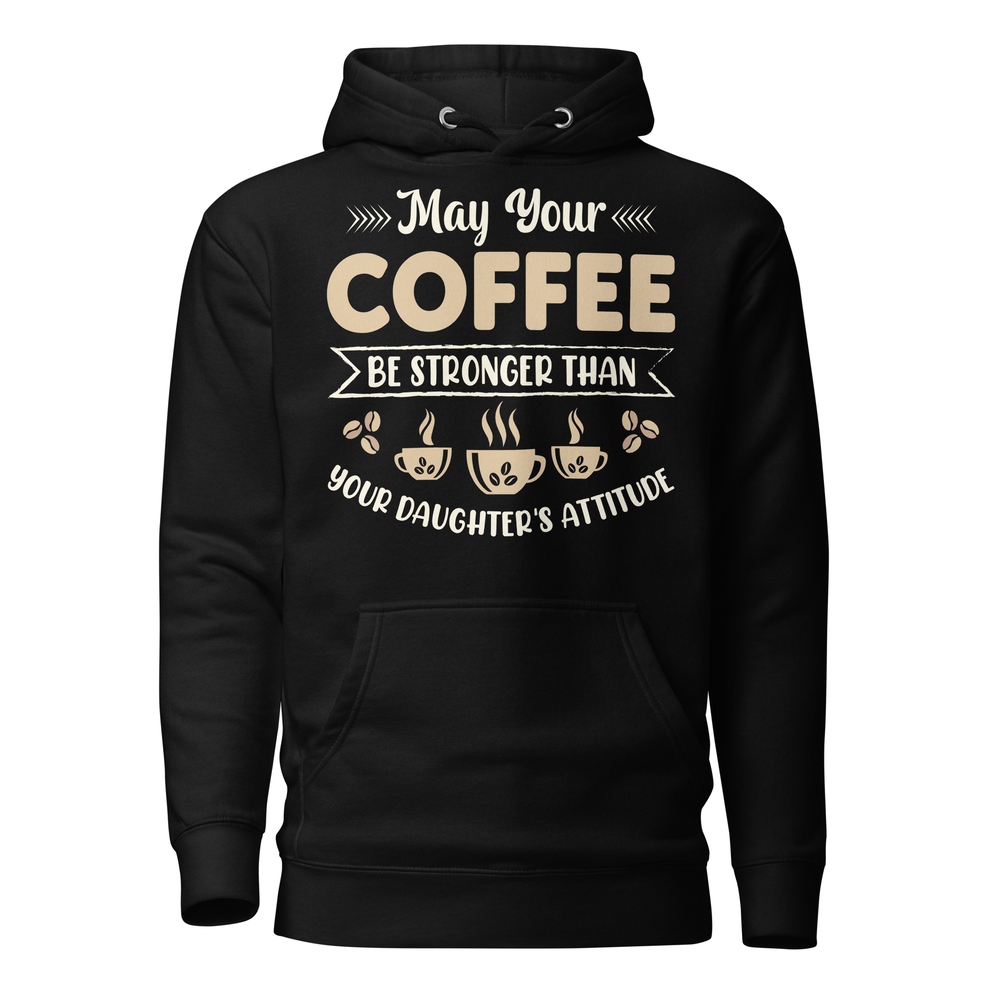 May Your Coffee Be Stronger Than Your Daughter's Attitude Unisex Hoodie