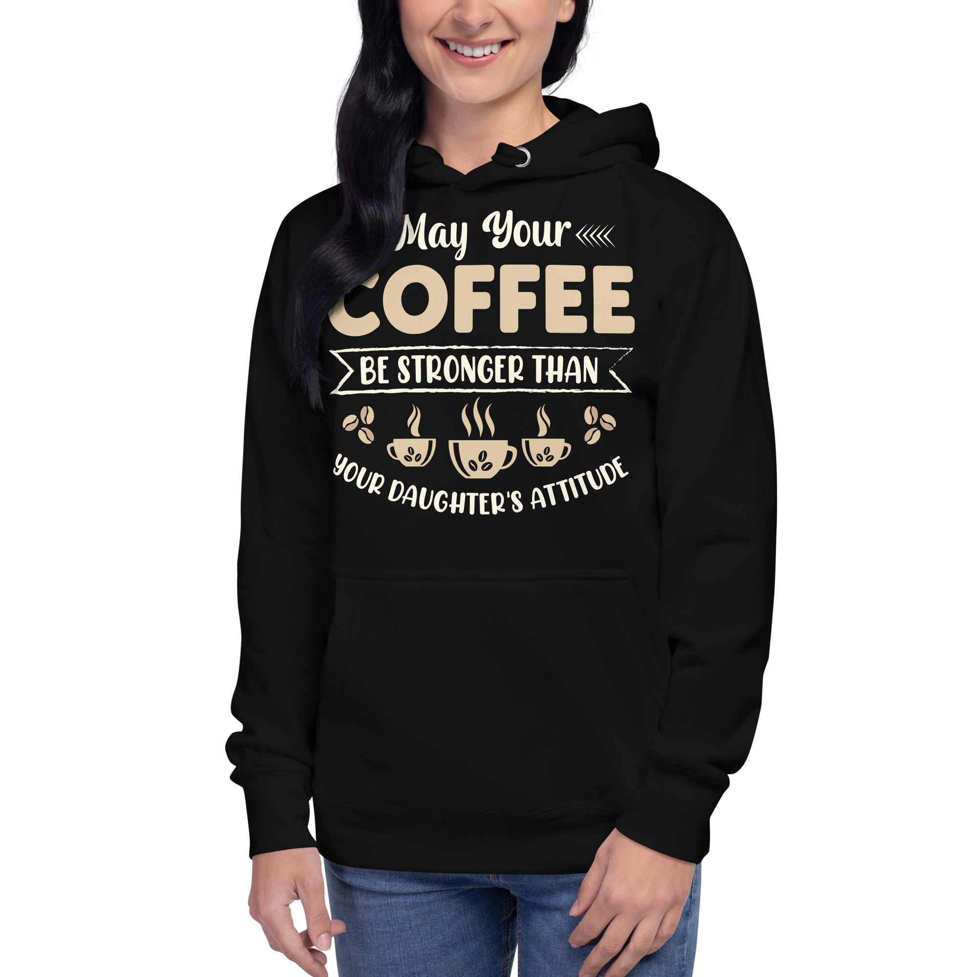 May Your Coffee Be Stronger Than Your Daughter's Attitude Unisex Hoodie