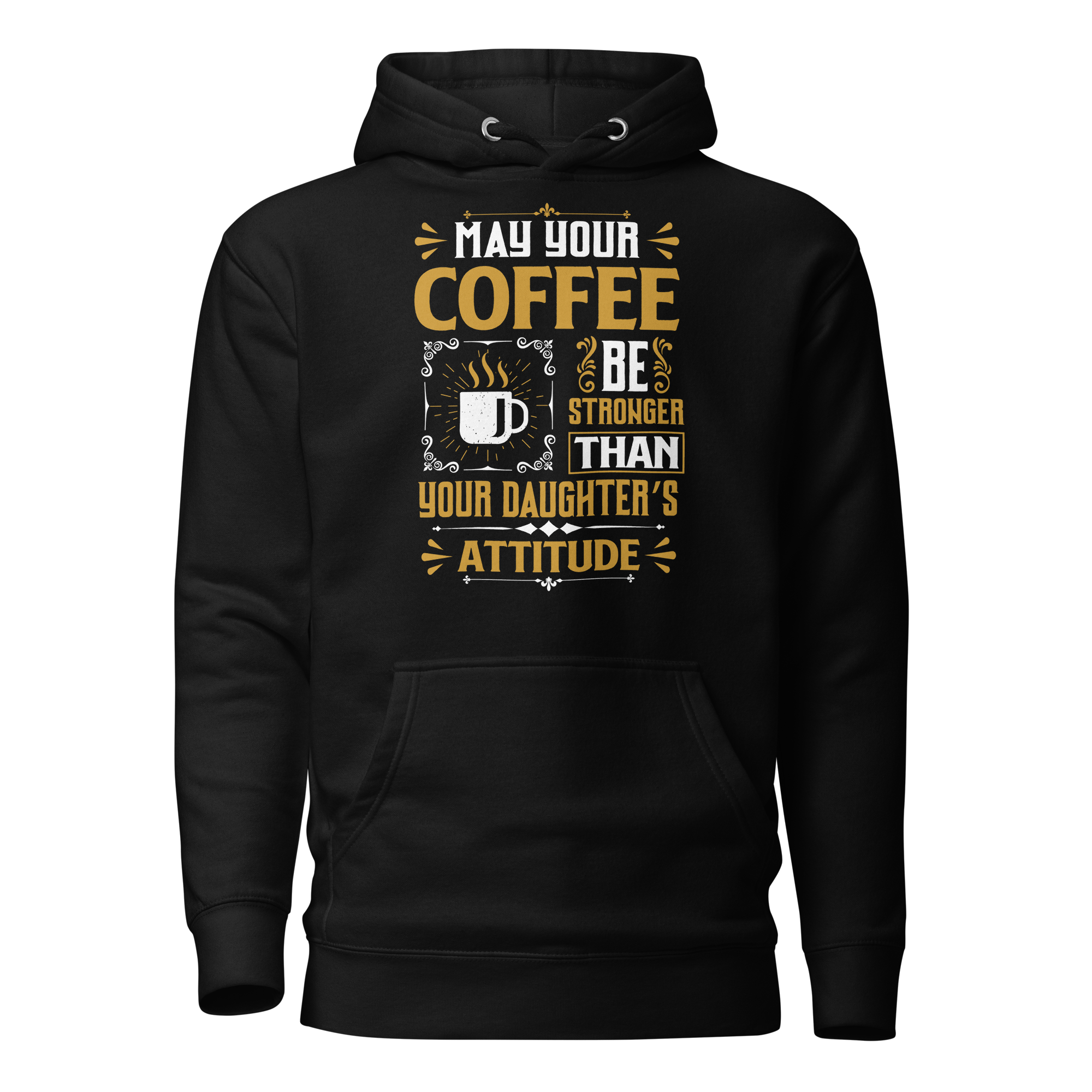 May Your Coffee Be Stronger Than Your Daughter's Attitude Unisex Hoodie