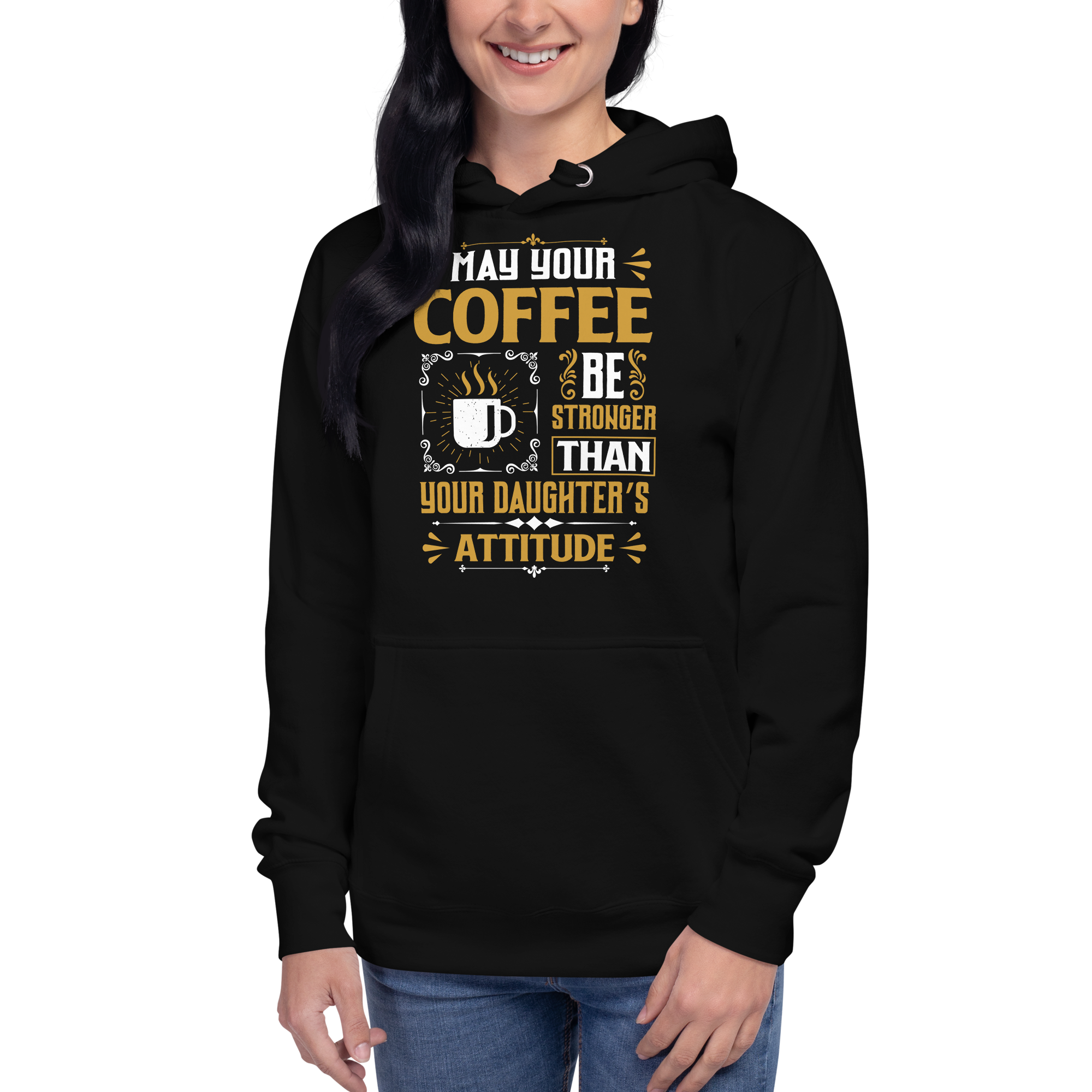 May Your Coffee Be Stronger Than Your Daughter's Attitude Unisex Hoodie