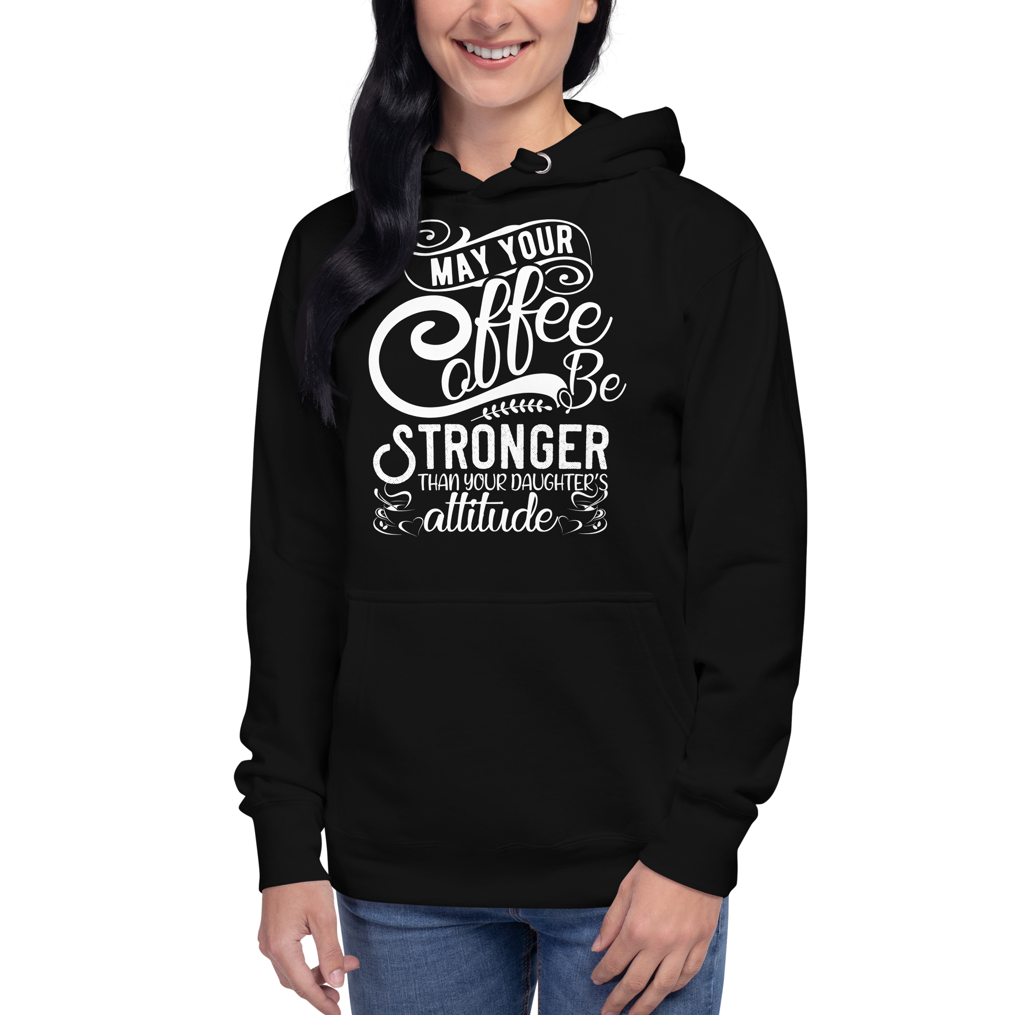 May Your Coffee Be Stronger Than Your Daughter's Attitude Unisex Hoodie