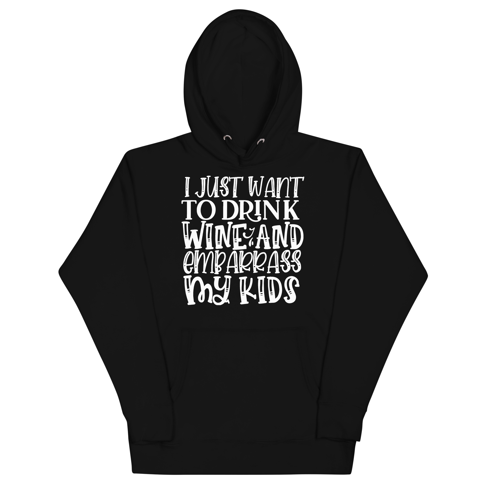 I Just Want To Drink Wine And Embarrass My Kids Unisex Hoodie