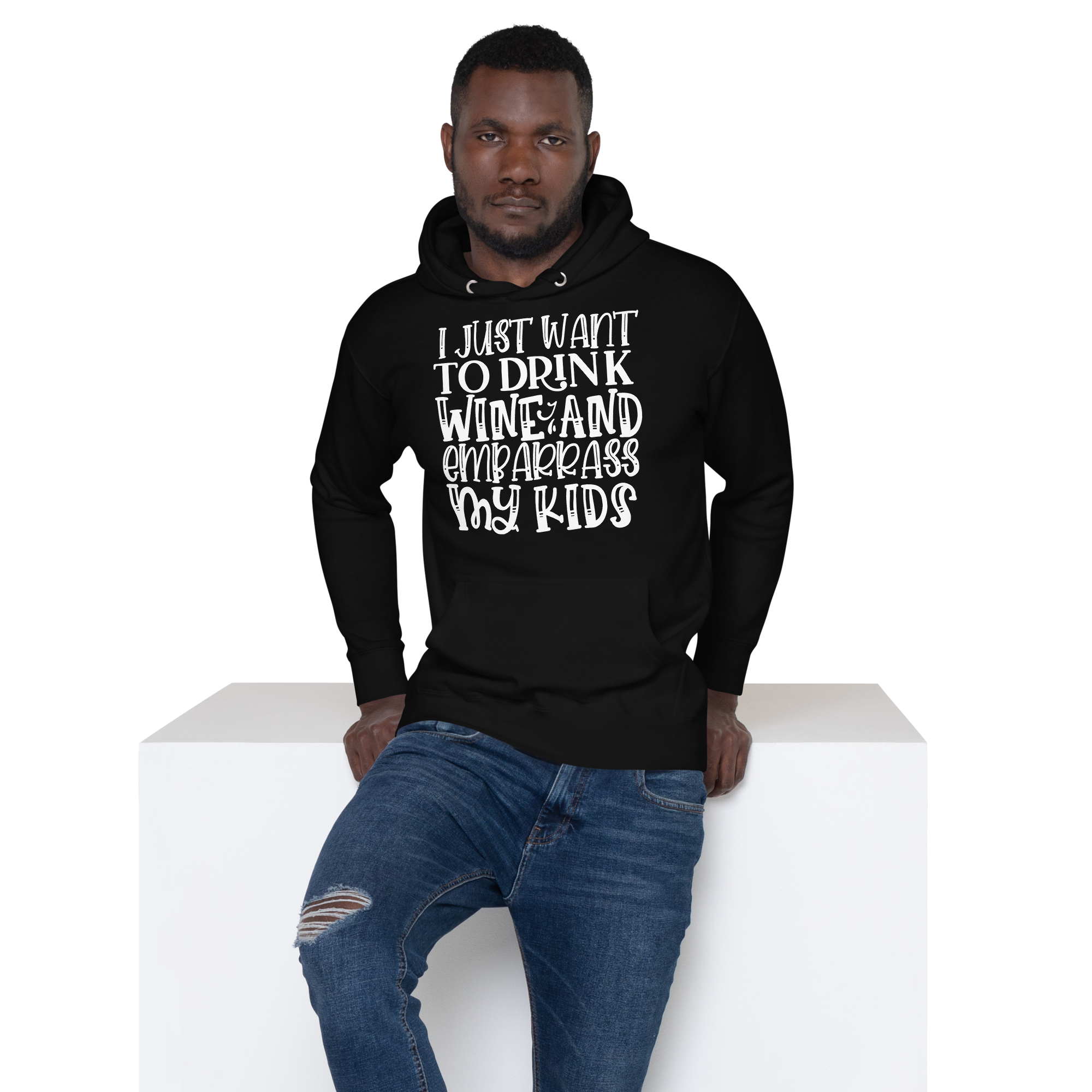 I Just Want To Drink Wine And Embarrass My Kids Unisex Hoodie