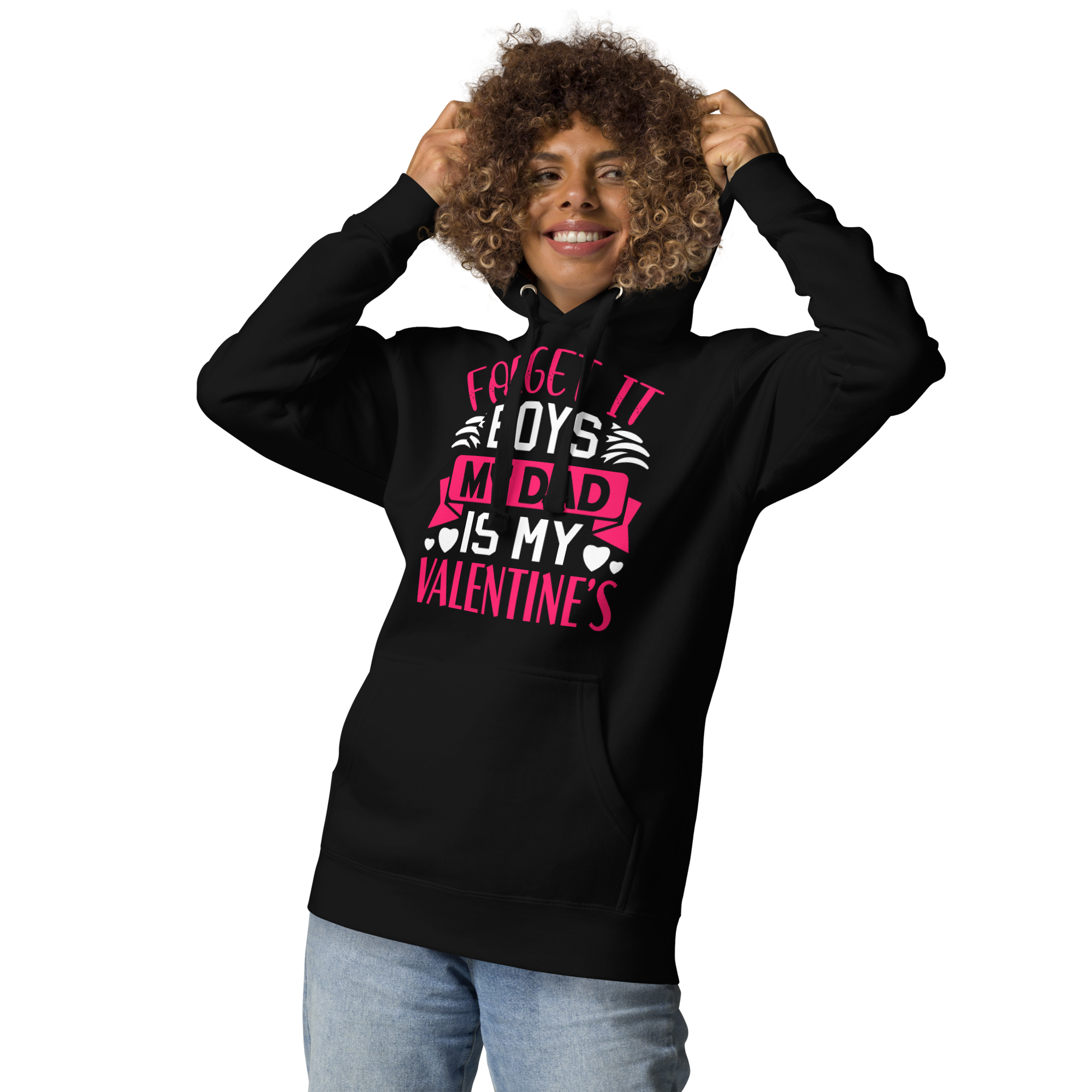 Forget It Boys My Dad is My Valentine's Unisex Hoodie