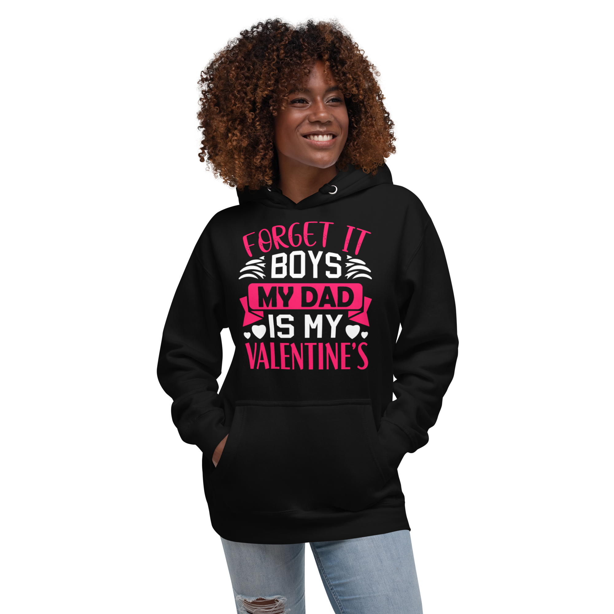 Forget It Boys My Dad is My Valentine's Unisex Hoodie