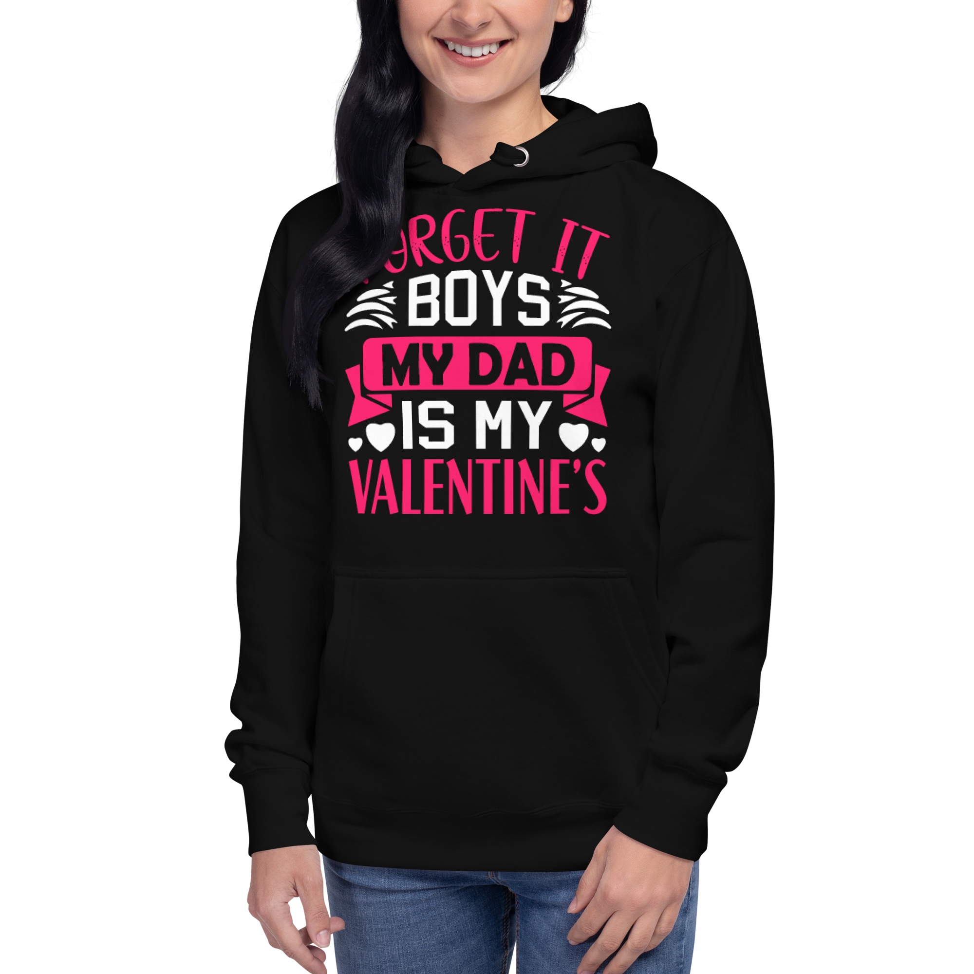 Forget It Boys My Dad is My Valentine's Unisex Hoodie