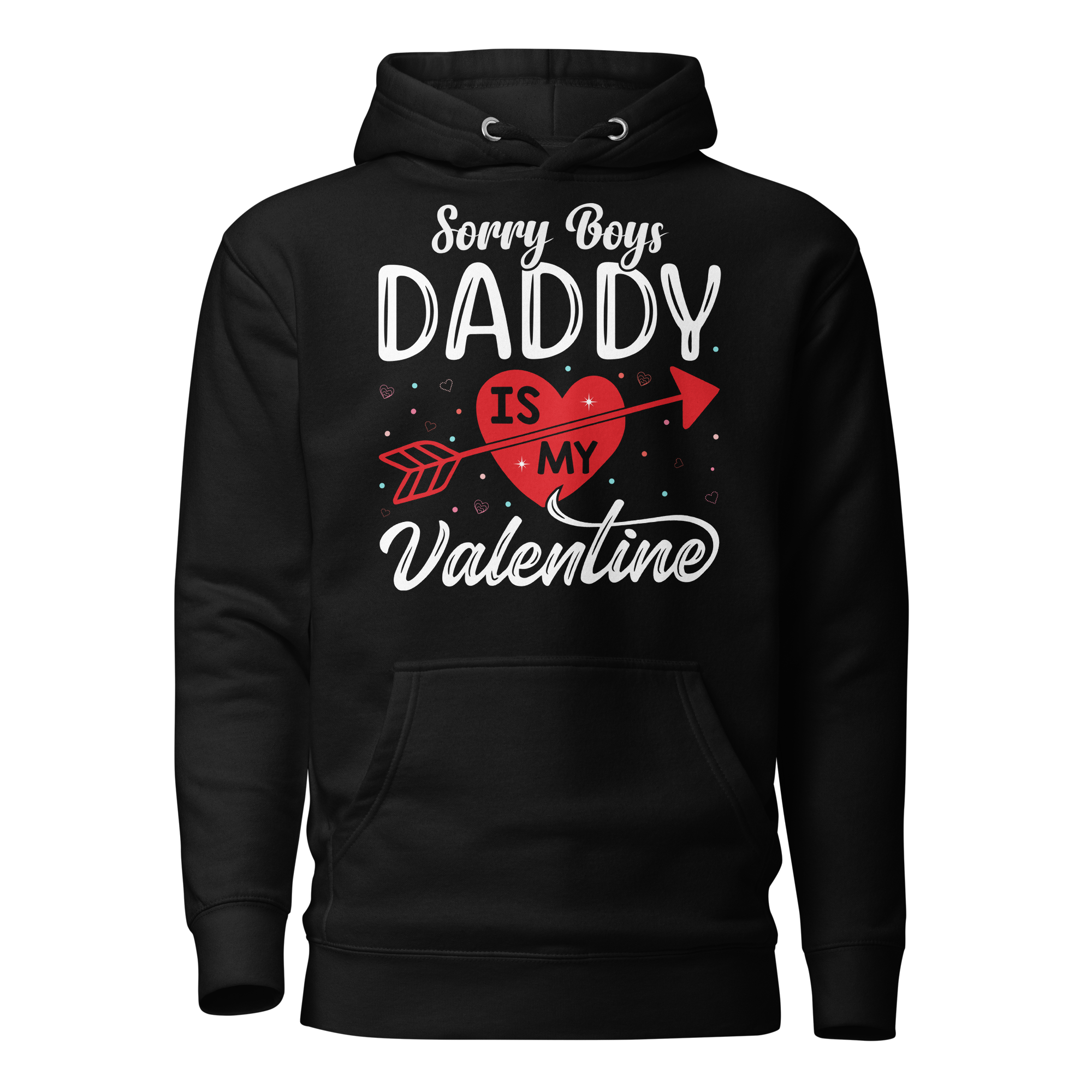 Sorry Boys Daddy is My Valentine Unisex Hoodie