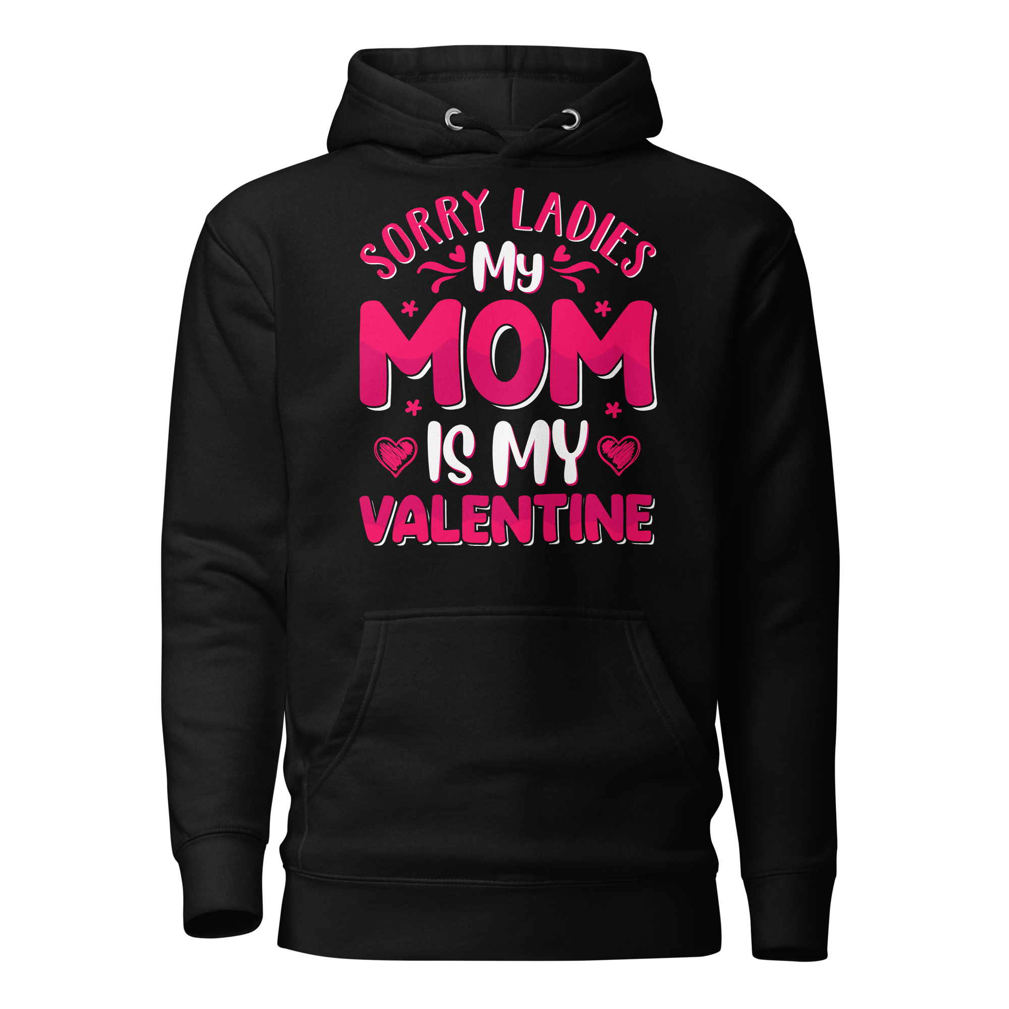 Sorry Ladies, My Mom Is My Valentine Unisex Hoodie