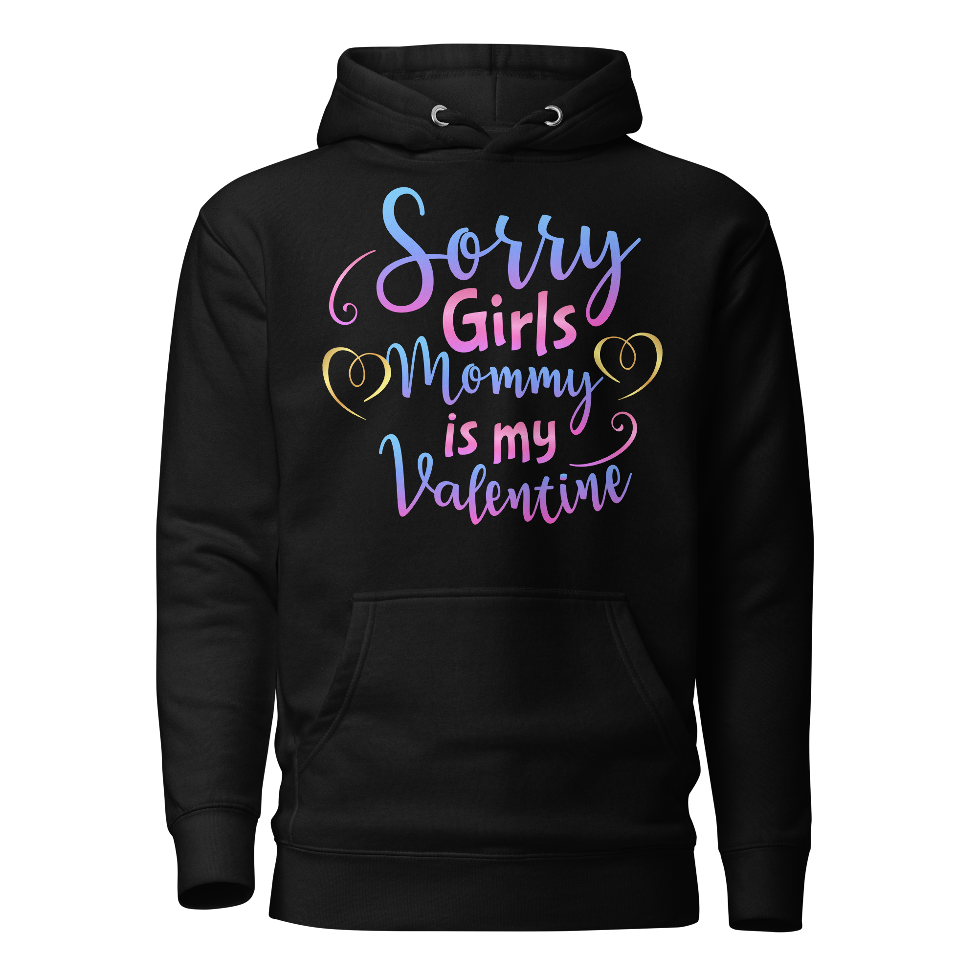 Sorry Girls Mommy Is My Valentine Unisex Hoodie