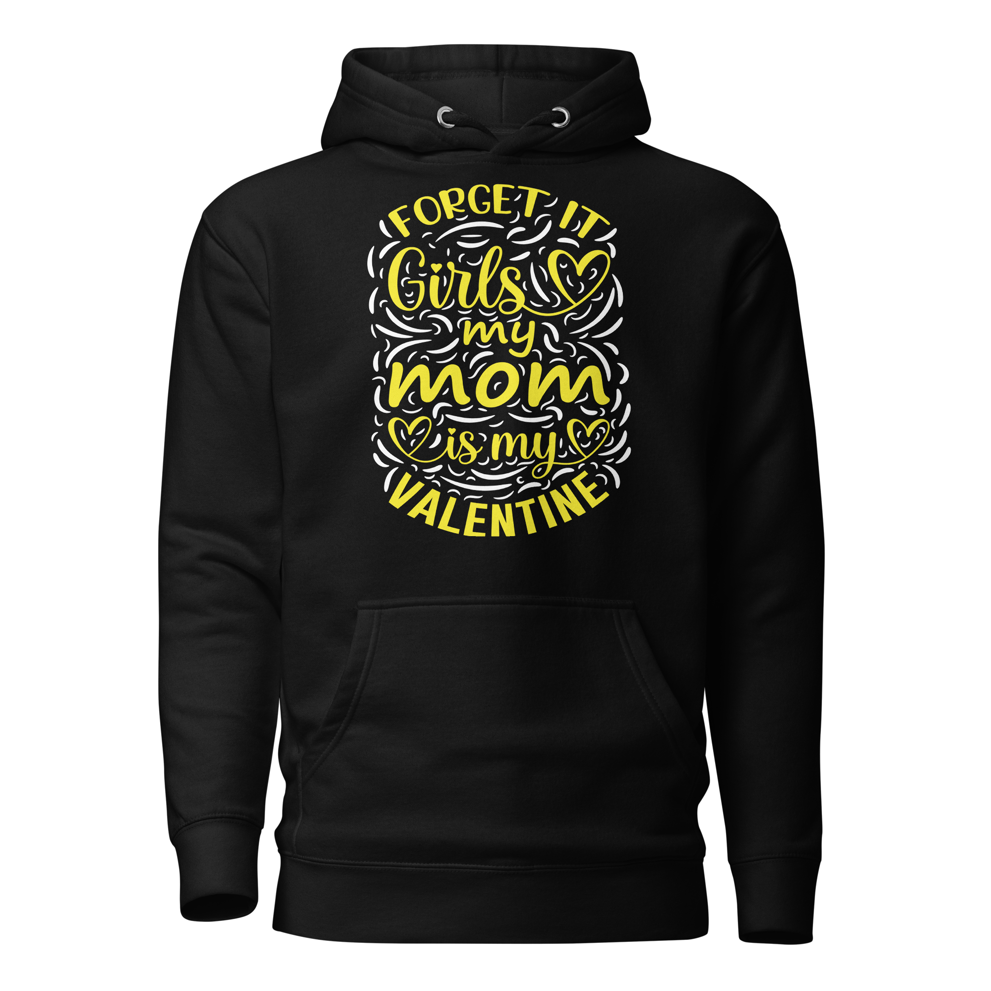 Forget It Girls My Mom Is My Valentine Unisex Hoodie