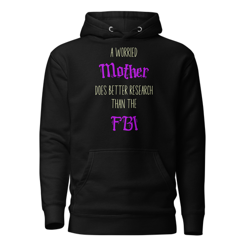 A Worried Mother Does Better Research Than The FBI Unisex Hoodie