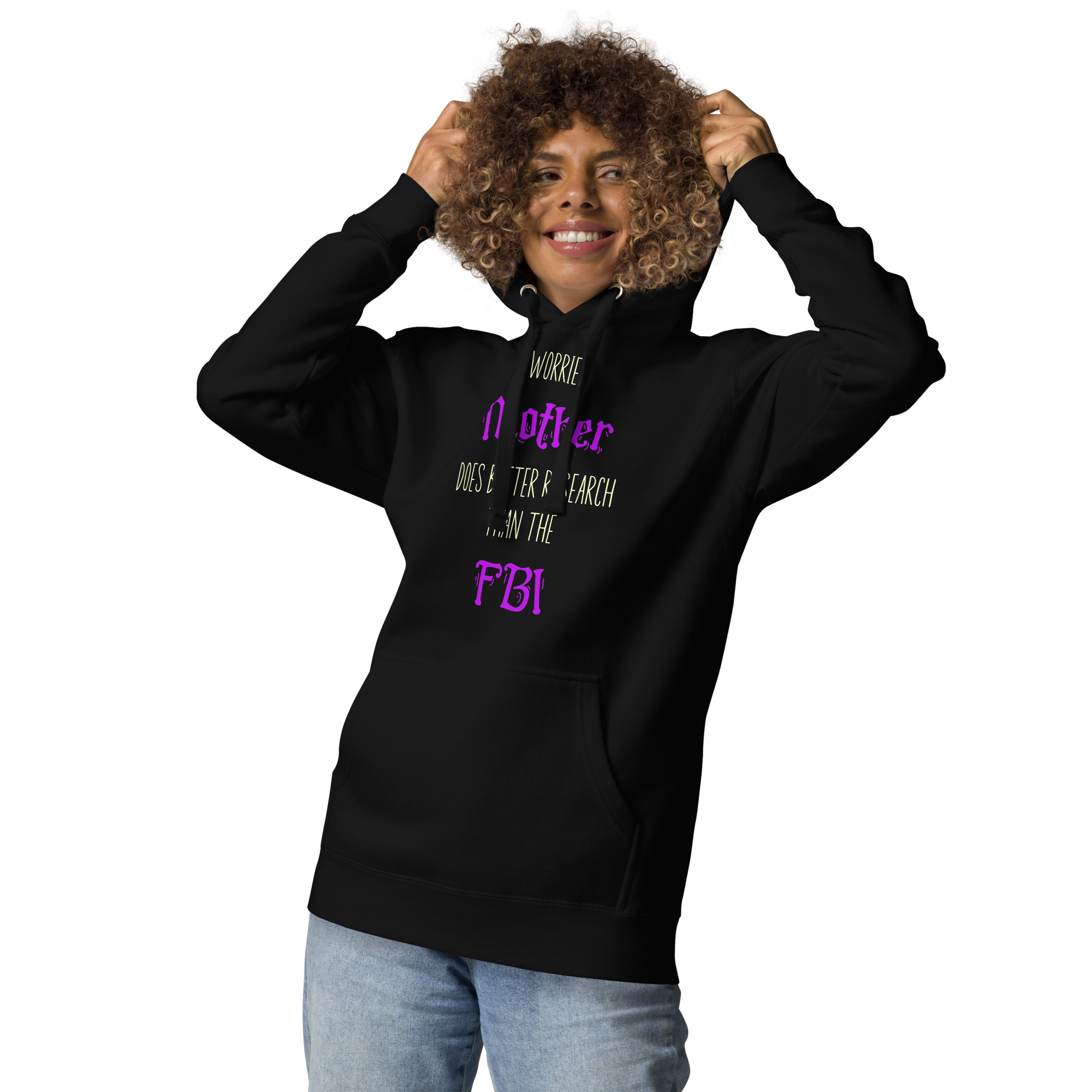 A Worried Mother Does Better Research Than The FBI Unisex Hoodie