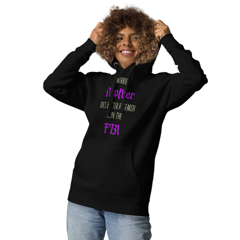 A Worried Mother Does Better Research Than The FBI Unisex Hoodie