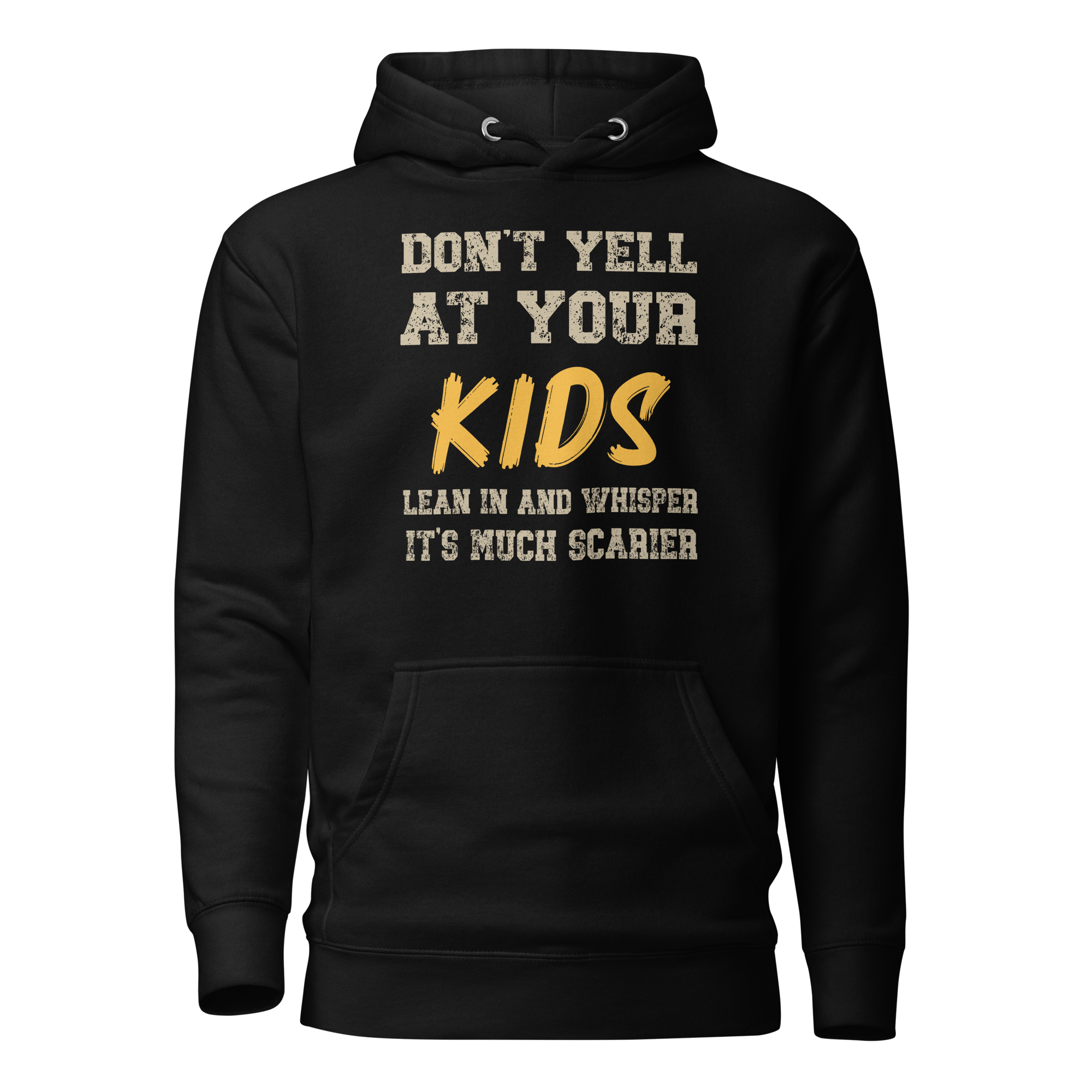 Don't Yell At Your Kids, Lean In And Whisper It's Much Scarier Unisex Hoodie