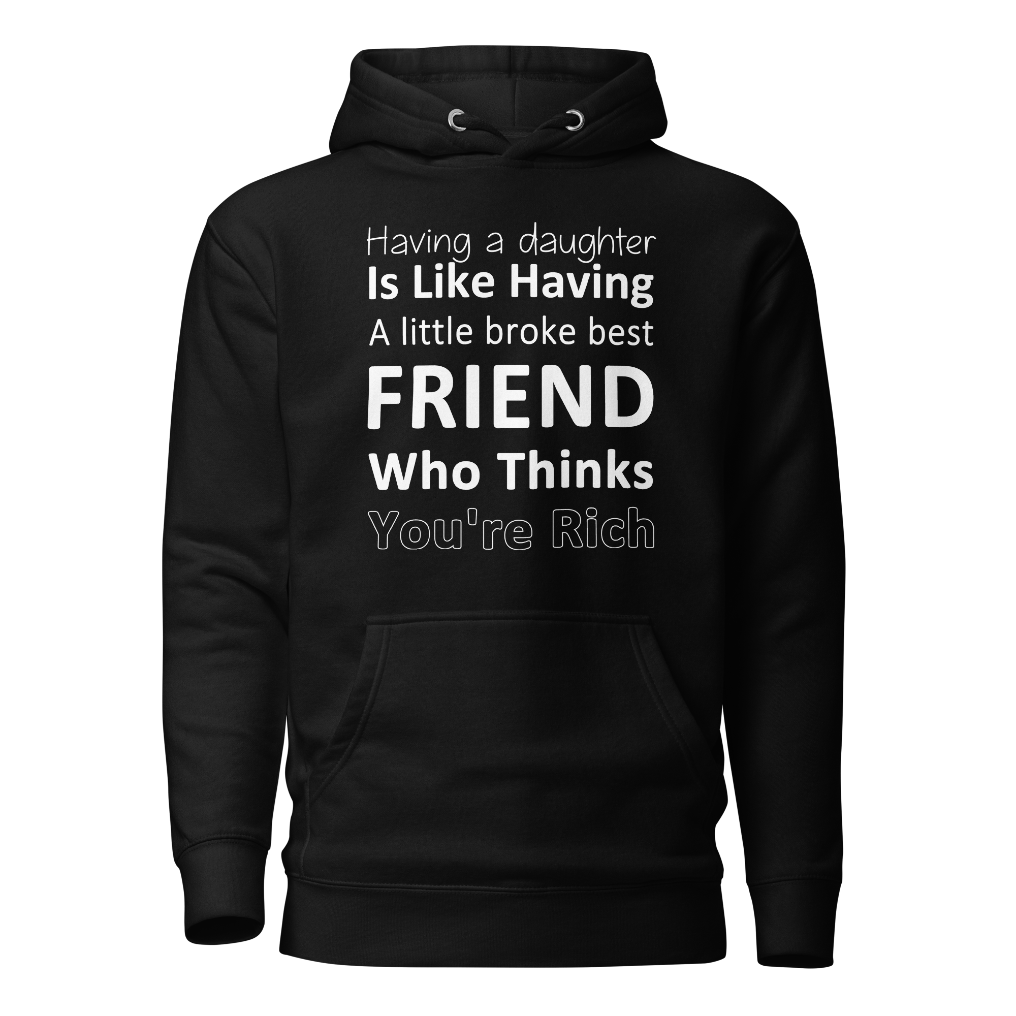 Having A Daughter is Like Having A Little Broke Best Friend Who Thinks You're Rich Unisex Hoodie