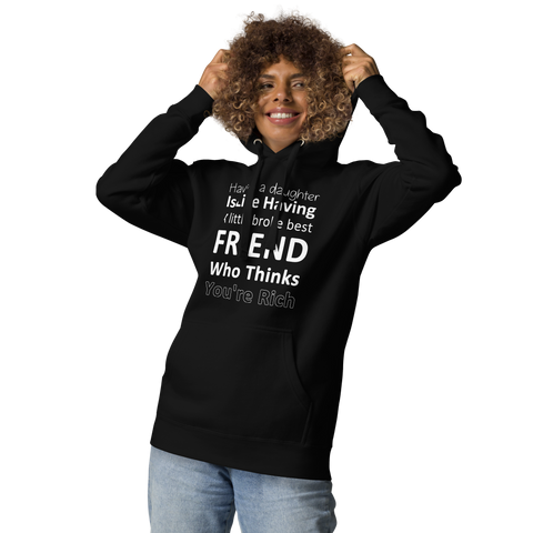 Having A Daughter is Like Having A Little Broke Best Friend Who Thinks You're Rich Unisex Hoodie