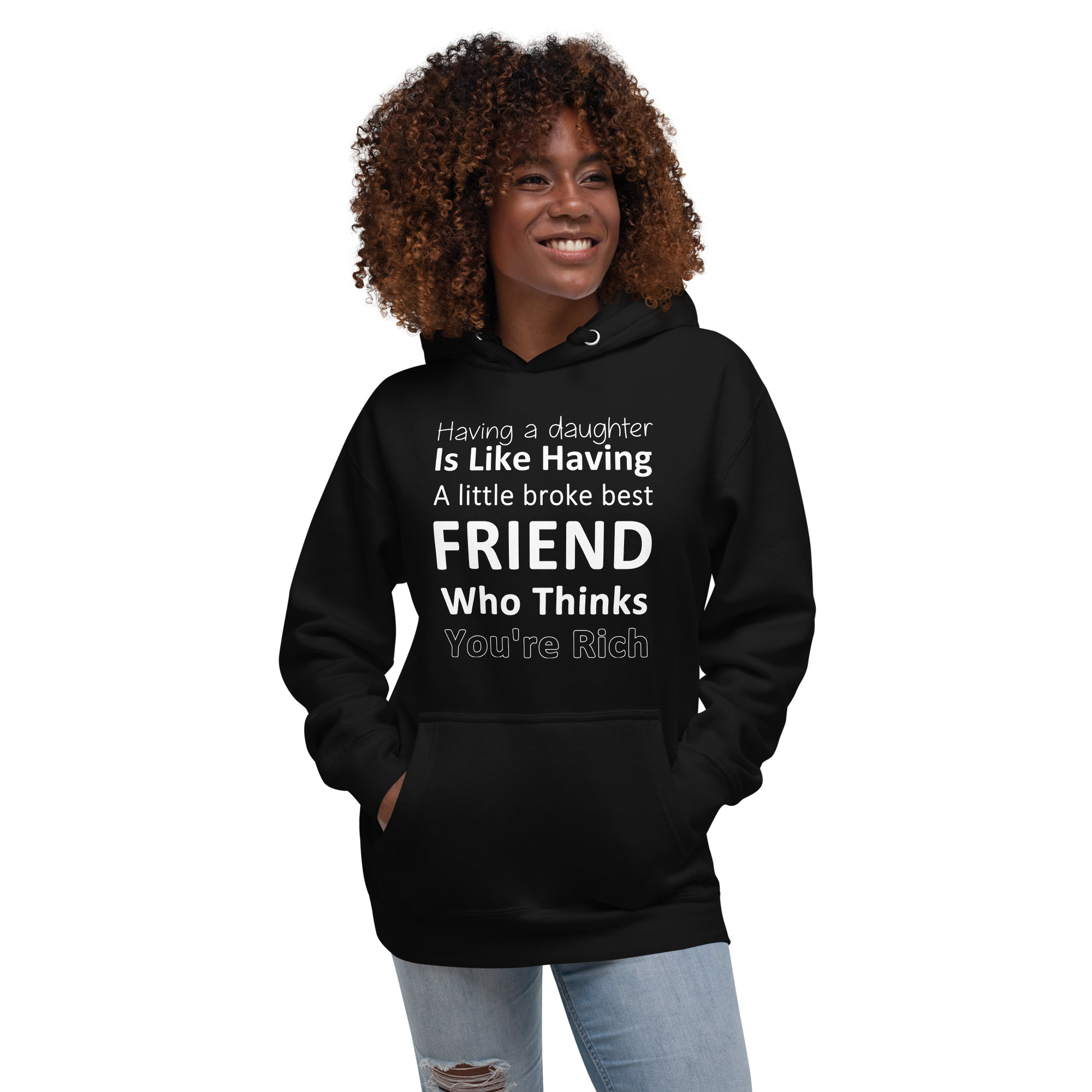 Having A Daughter is Like Having A Little Broke Best Friend Who Thinks You're Rich Unisex Hoodie