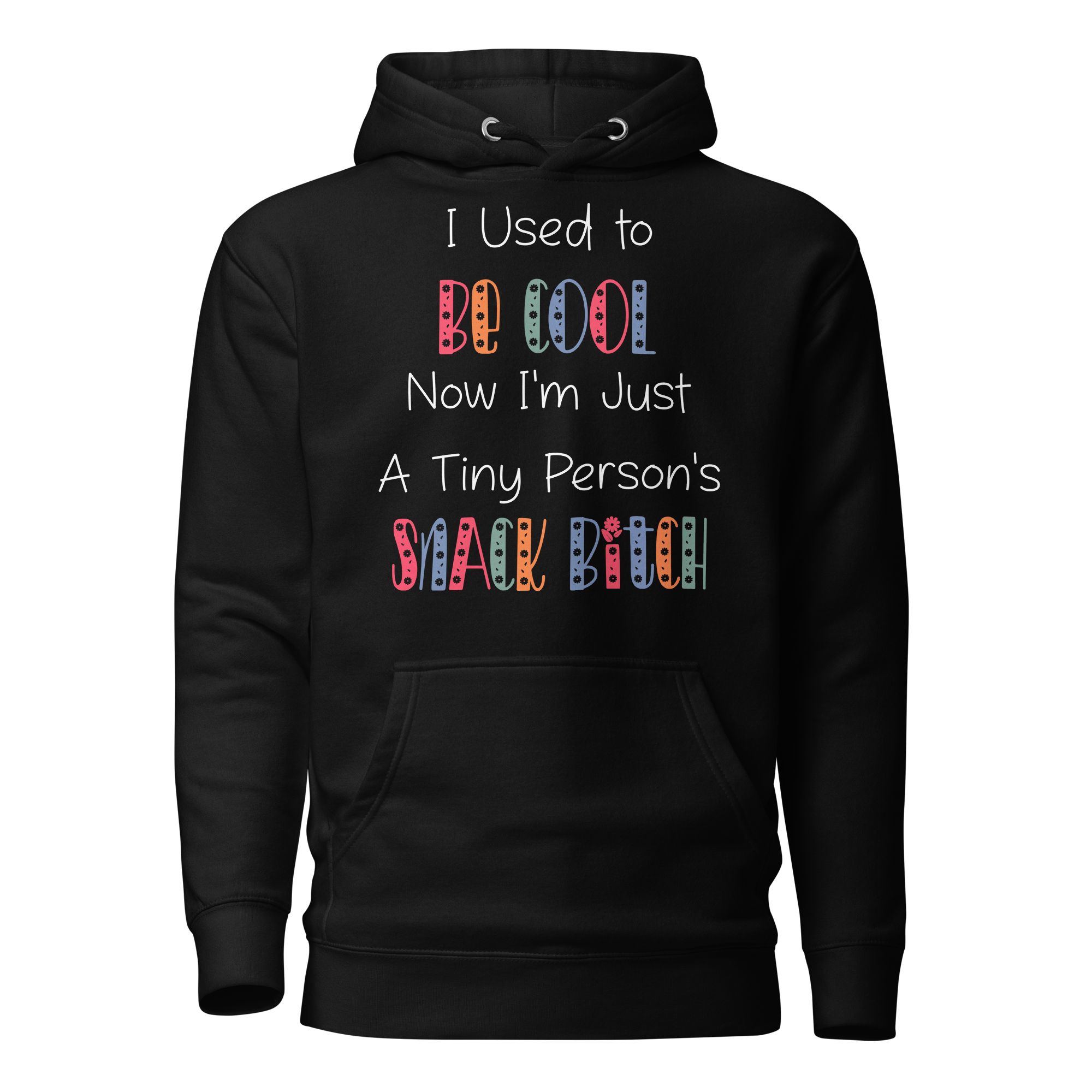 I Used To Be Cool Now I'm Just A Tiny Person's Snack Bitch Unisex Hoodie