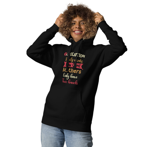 If Evolution Really Works How Come Mothers Only Have Two Hands Unisex Hoodie